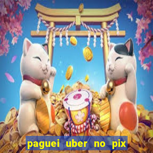 paguei uber no pix e nao achou motorista